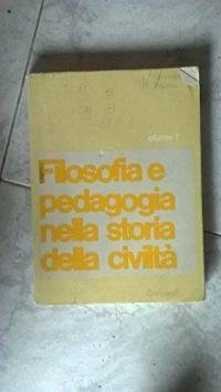 Filosofia e pedagogia nella storia della civiltà. Per le Scuole …