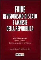Foibe revisionismo di Stato e amnesie della Repubblica. Atti del …