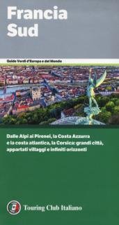 Francia Sud. Dalle Alpi ai Pirenei, la Costa Azzurra e …