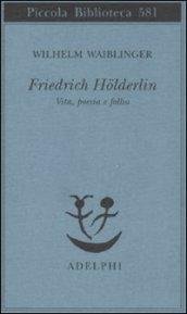 Friedrich Hölderlin. Vita, poesia e follia