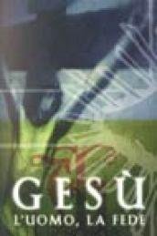 Gesù. L'uomo, la fede