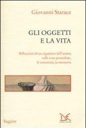 Gli oggetti e la vita. Riflessioni di un rigattiere dell'anima …