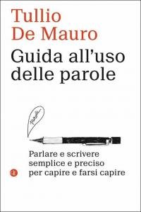 Guida all'uso delle parole. Parlare e scrivere semplice e preciso …