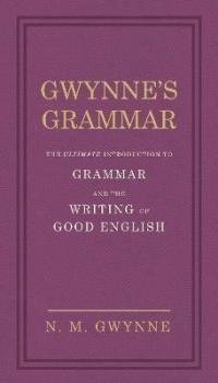 Gwynne's Grammar: The Ultimate Introduction to Grammar and the Writing …