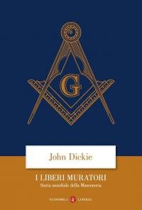 I liberi muratori. Storia mondiale della massoneria