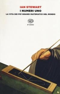 I numeri uno. La vita dei più grandi matematici del …