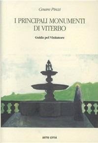 I principali monumenti di Viterbo. Guida pel visitatore (rist. anast.)