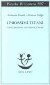 I prossimi Titani. Conversazioni con Ernst Jünger