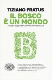 Il bosco è un mondo. Alberi e boschi da salvaguardare in Italia