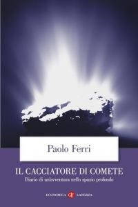 Il cacciatore di comete. Diario di un'avventura nello spazio profondo