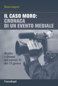 Il caso Moro: cronaca di un evento mediale. Realtà e …