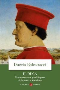 Il Duca. Vita avventurosa e grandi imprese di Federico da …