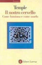 Il nostro cervello. Come funziona e come usarlo