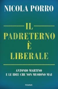 Il padreterno è liberale. Antonio Martino e le idee che …