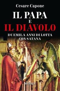 Il papa e il diavolo. Duemila anni di lotta con …