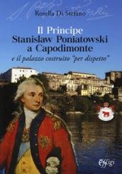 Il principe Stanislaw Poniatowski a Capodimonte e il palazzo costruito …