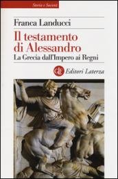 Il testamento di Alessandro. La Grecia dall'impero ai regni