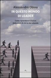 In questo mondo di leader. Come riprenderci il futuro dalle …