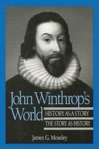 John Winthrop's World: History As a Story; The Story As …