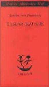 Kaspar Hauser. Un delitto esemplare contro l'anima