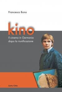 KINO. IL CINEMA IN GERMANIA DOPO LA RIUNIFICAZIONE