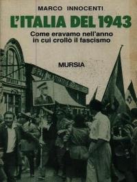 L'Italia del 1943. Come eravamo nell'anno in cui crollò il …