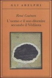 L'uomo e il suo divenire secondo il Vêdânta