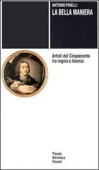 La bella maniera. Artisti del Cinquecento tra regola e licenza