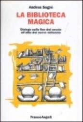 La biblioteca magica. Dialogo sulla fine del secolo all'alba del …