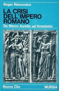 La crisi dell’impero romano: Da Marco Aurelio ad Anastasio