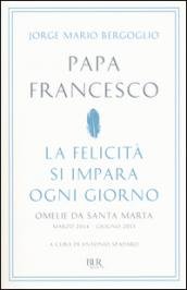 La felicità si impara ogni giorno. Omelie da Santa Marta …