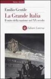 La Grande Italia. Il mito della nazione nel XX secolo