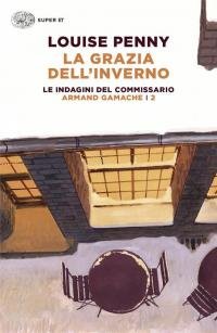 La grazia dell'inverno. Le indagini del commissario Armand Gamache (Vol. …