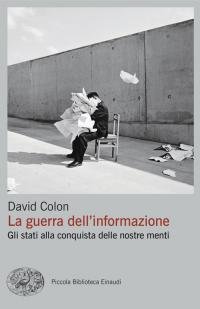 La guerra dell'informazione. Gli stati alla conquista delle nostre menti | Immagine principale