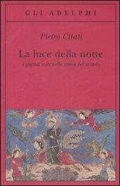 La luce della notte. I grandi miti nella storia del …
