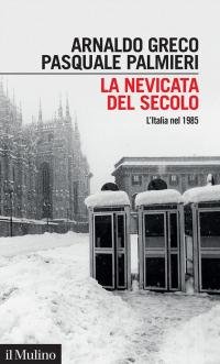 La nevicata del secolo. L'Italia nel 1985