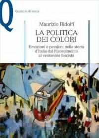 La politica dei colori. Emozioni e passioni nella storia d'Italia …