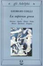 La sapienza greca. Dioniso, Apollo, Eleusi, Orfeo, Museo, Iperborei, Enigma …