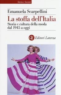 La stoffa dell'Italia. Storia e cultura della moda dal 1945 …