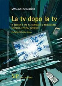 La tv dopo la tv. Il decennio che ha cambiato …