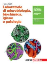 Laboratorio di microbiologia, biochimica, igiene e patologia. Per le Scuole …