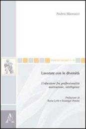 Lavorare con le diversità. L'educatore fra professionalità, motivazione, intelligenze