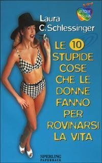 Le dieci stupide cose che le donne fanno per rovinarsi …