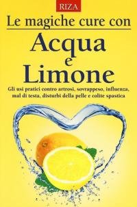 Le magiche cure con acqua e limone. Gli usi pratici …