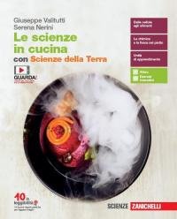 Le scienze in cucina. Volume unico con Scienze della Terra. …