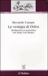 Le vestigia di Orfeo. Meditazioni in penombra con Jorge Luis …