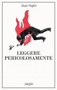 Leggere pericolosamente. Il potere sovversivo della letteratura in tempi difficili | Immagine principale