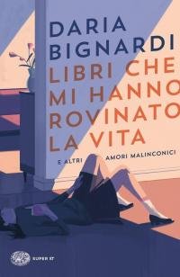 Libri che mi hanno rovinato la vita e altri amori …