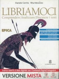 Libriamoci. Comprendere, analizzare, discutere i testi. Epica. Per le Scuole …