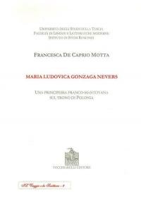 Maria Ludovica Gonzaga Nevers. Una principessa franco-mantovana sul trono di …